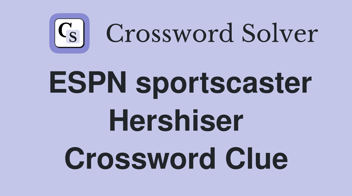 ESPN sportscaster Hershiser Crossword Clue