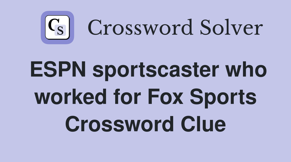 ESPN sportscaster who worked for Fox Sports Crossword Clue