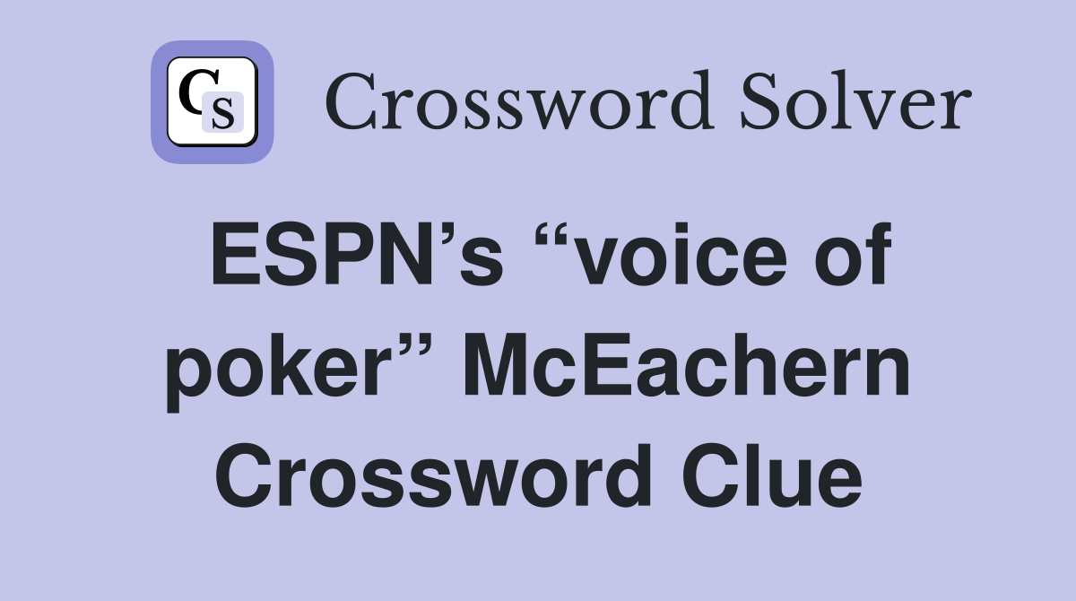 ESPN’s “voice of poker” McEachern Crossword Clue