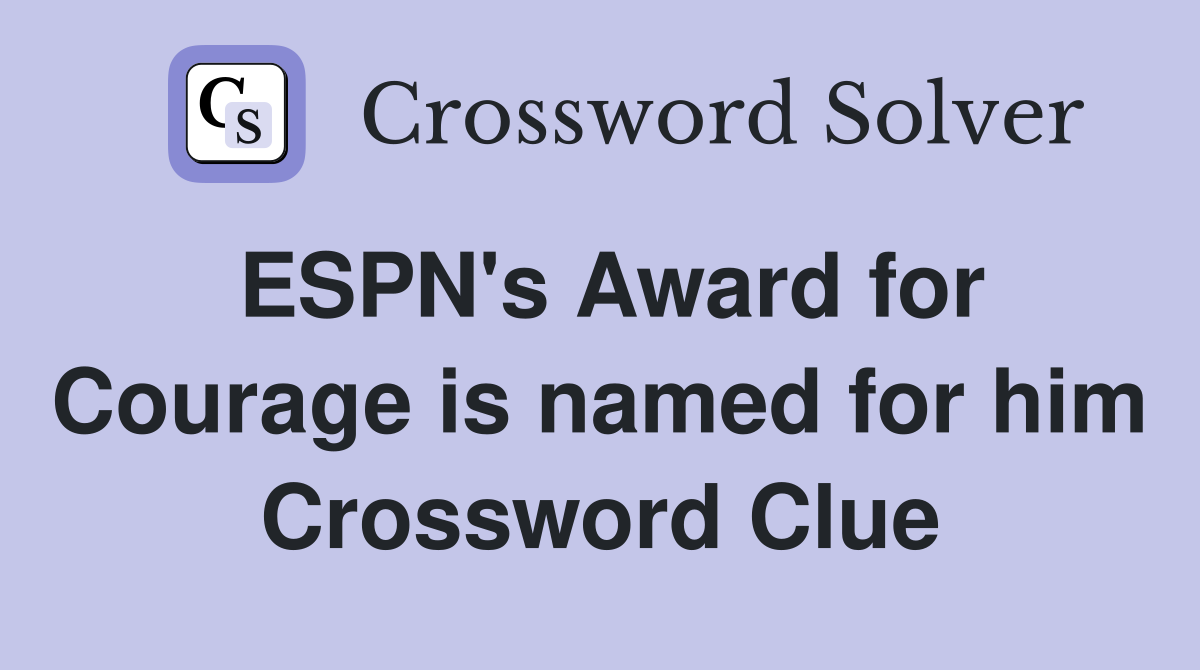 ESPN's Award for Courage is named for him Crossword Clue