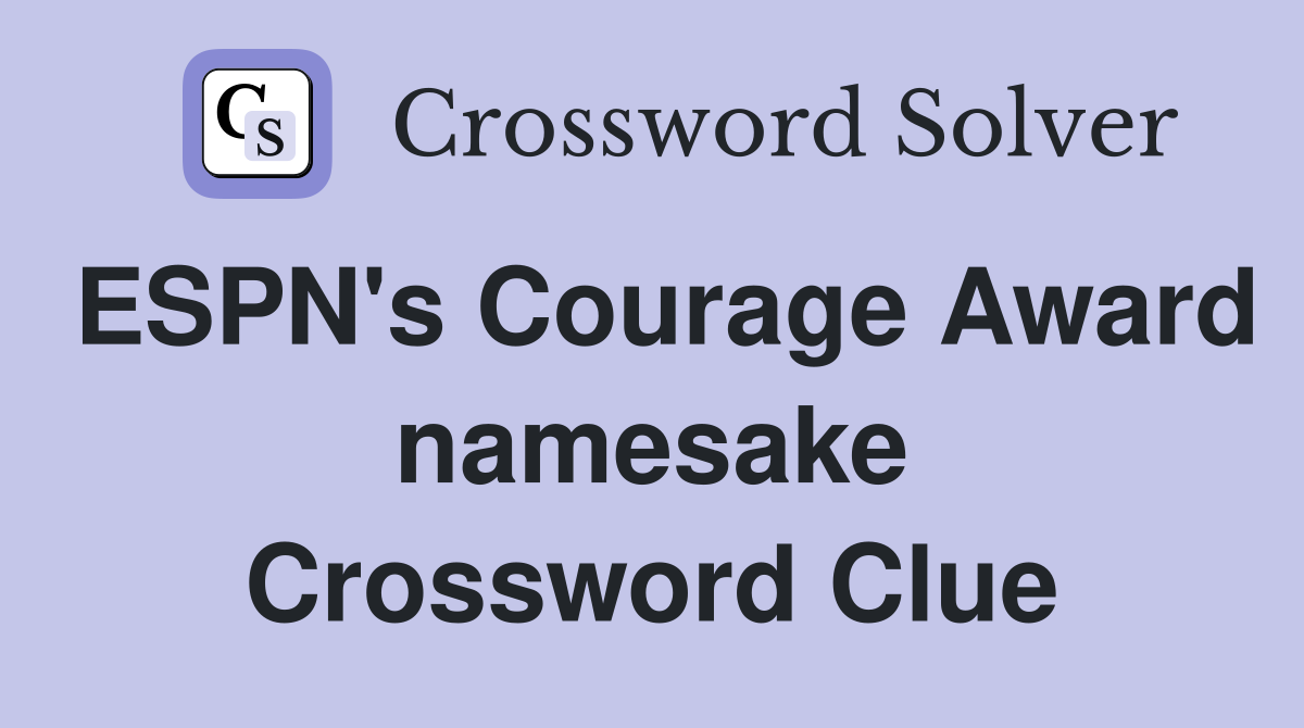 ESPN's Courage Award namesake Crossword Clue