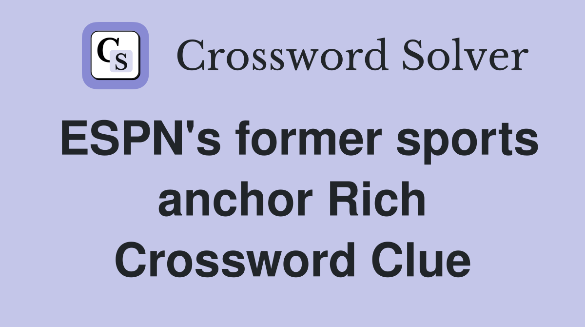 ESPN's former sports anchor Rich Crossword Clue