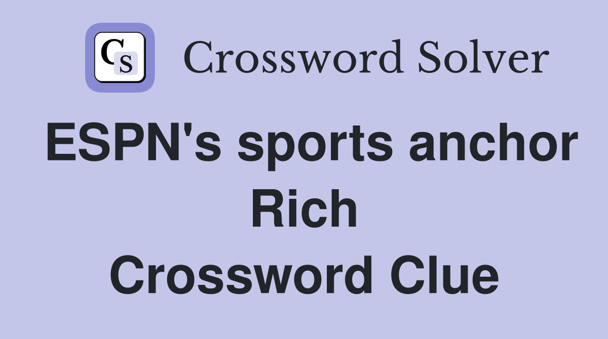 ESPN's sports anchor Rich Crossword Clue