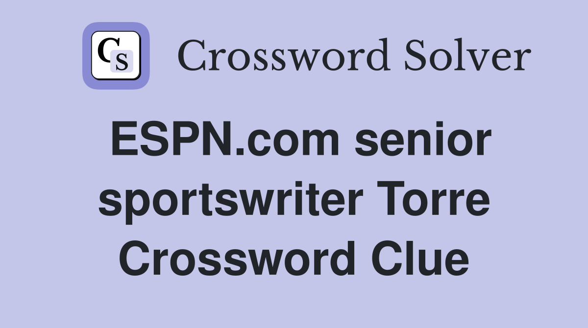 ESPN.com senior sportswriter Torre Crossword Clue