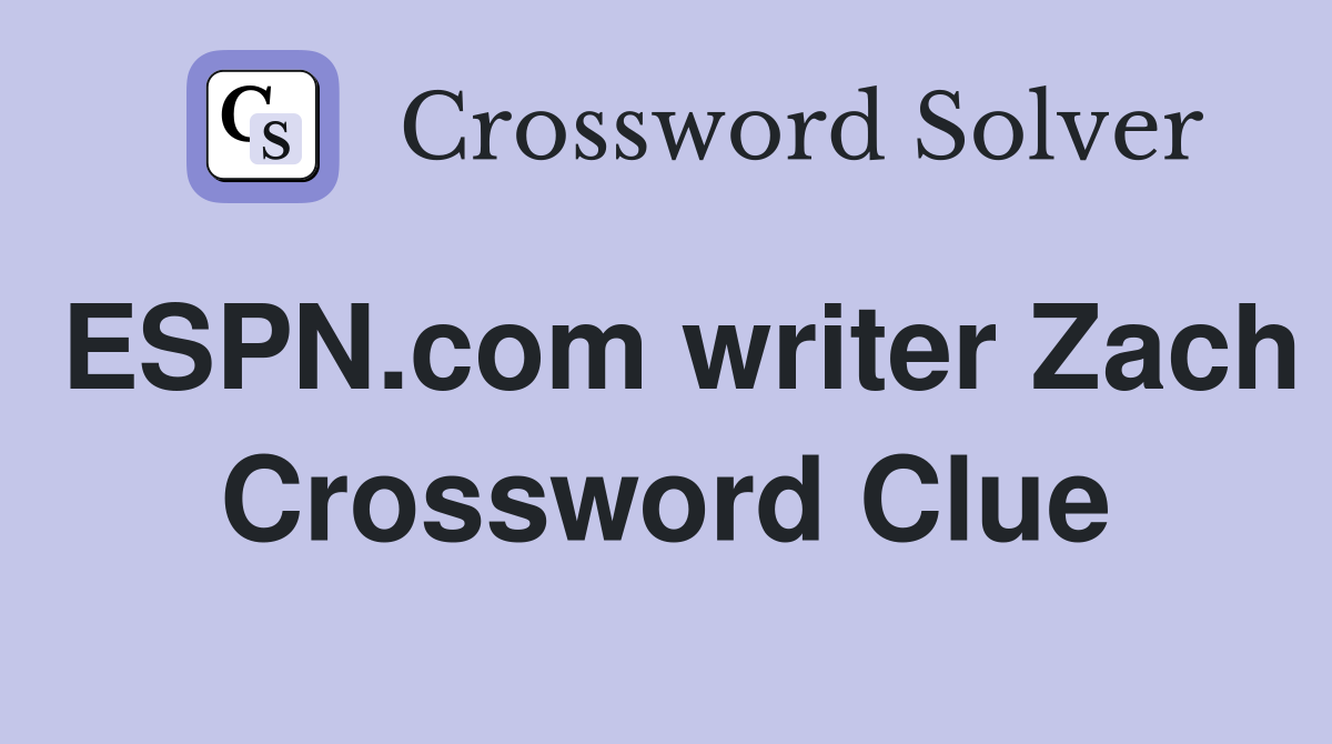 ESPN.com writer Zach Crossword Clue