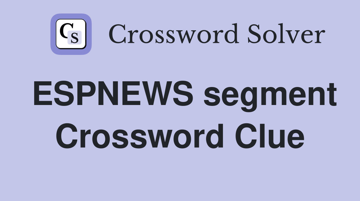 ESPNEWS segment Crossword Clue
