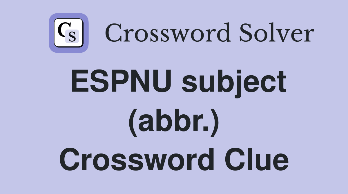 ESPNU subject (abbr.) Crossword Clue