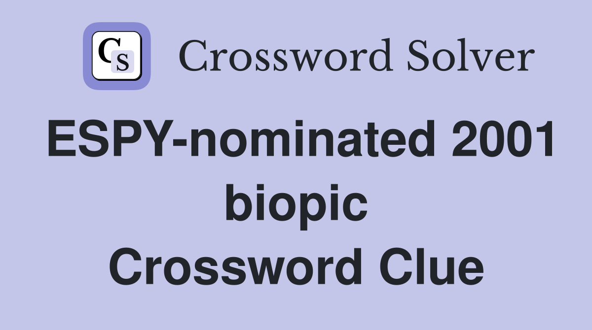 ESPY-nominated 2001 biopic Crossword Clue