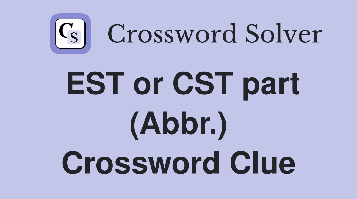 EST or CST part (Abbr.) Crossword Clue
