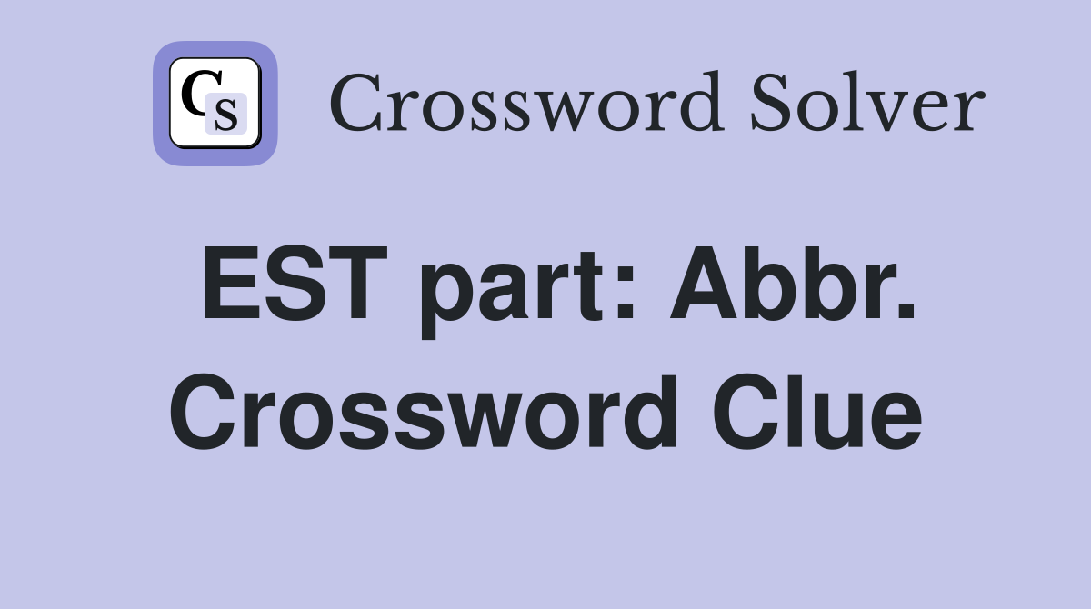 EST part: Abbr. Crossword Clue