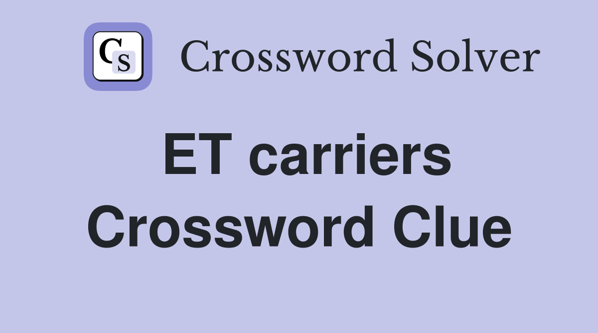 ET carriers Crossword Clue