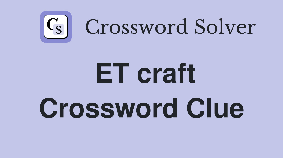 ET craft Crossword Clue