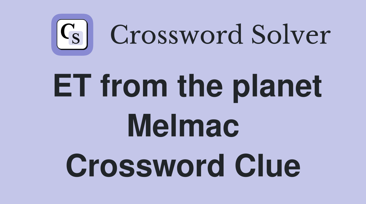 ET from the planet Melmac Crossword Clue