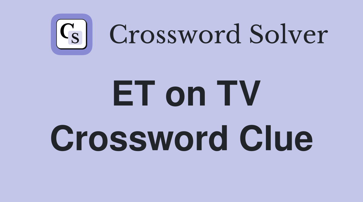 ET on TV Crossword Clue