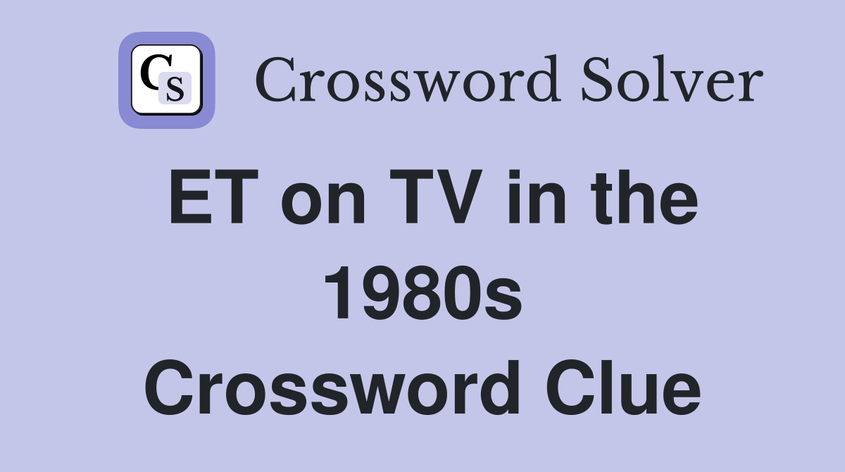 ET on TV in the 1980s Crossword Clue