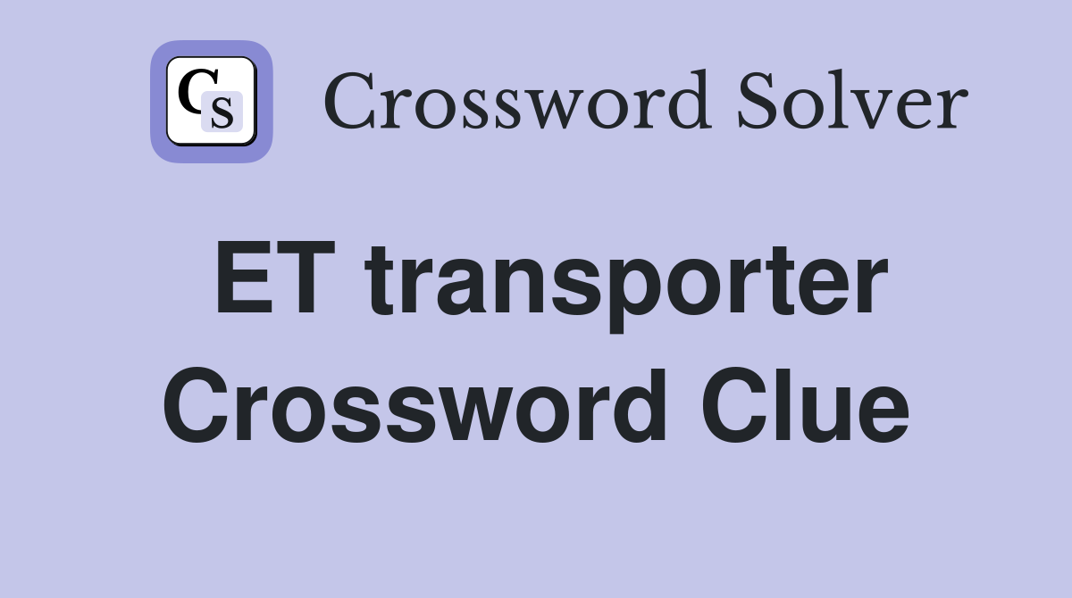 ET transporter Crossword Clue