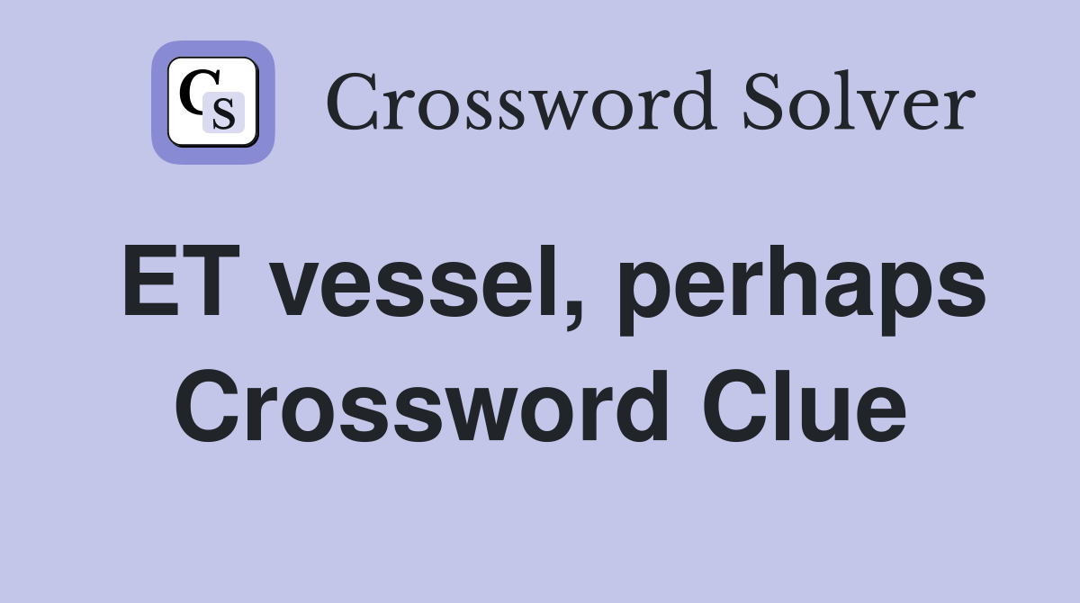 ET vessel, perhaps Crossword Clue