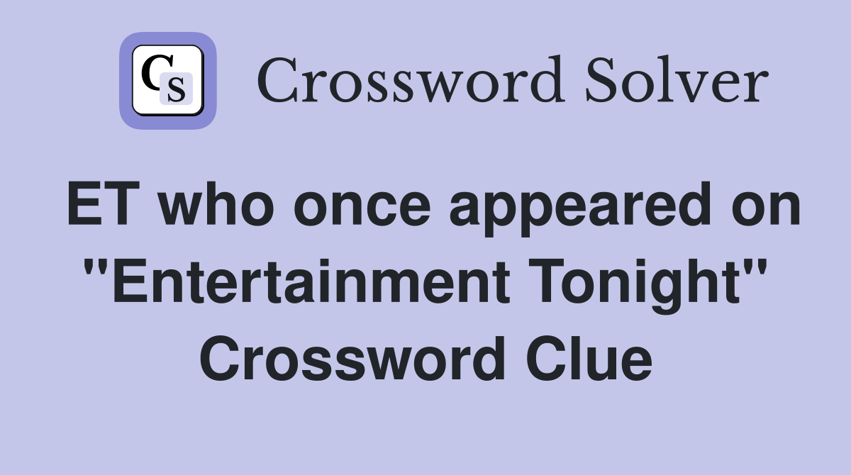 ET who once appeared on "Entertainment Tonight" Crossword Clue