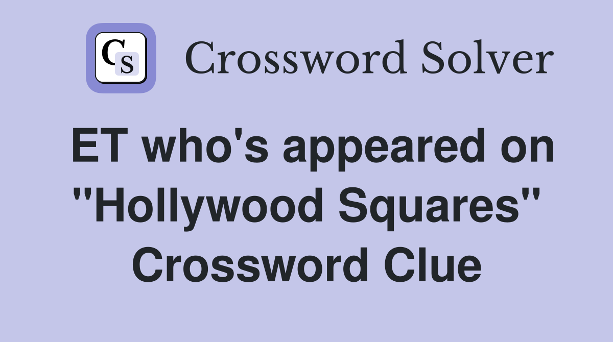 ET who's appeared on "Hollywood Squares" Crossword Clue