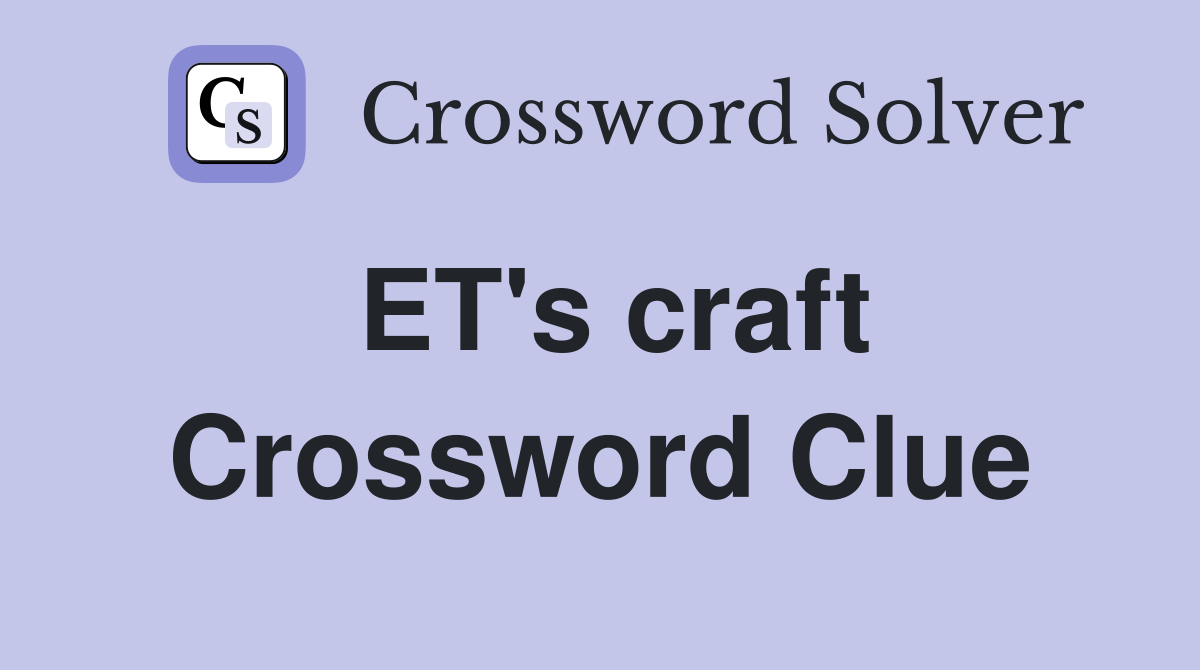 ET's craft Crossword Clue