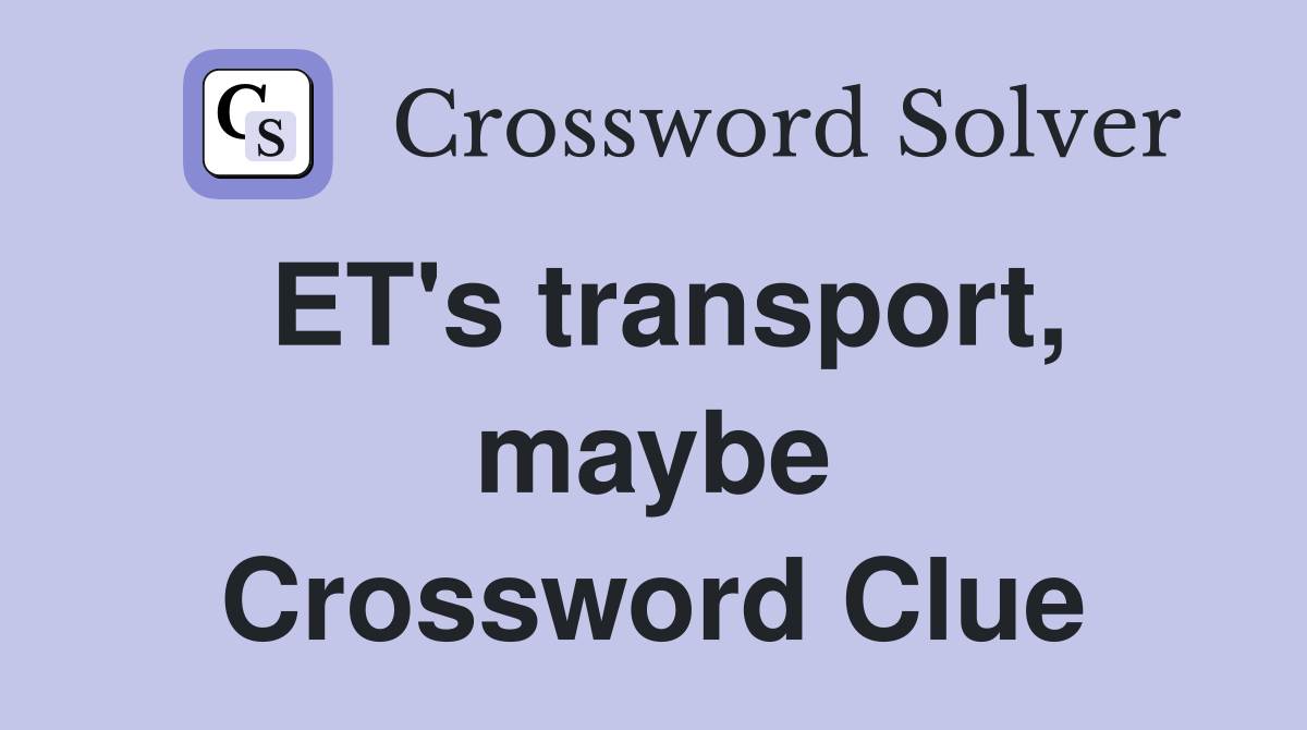 ET's transport, maybe Crossword Clue