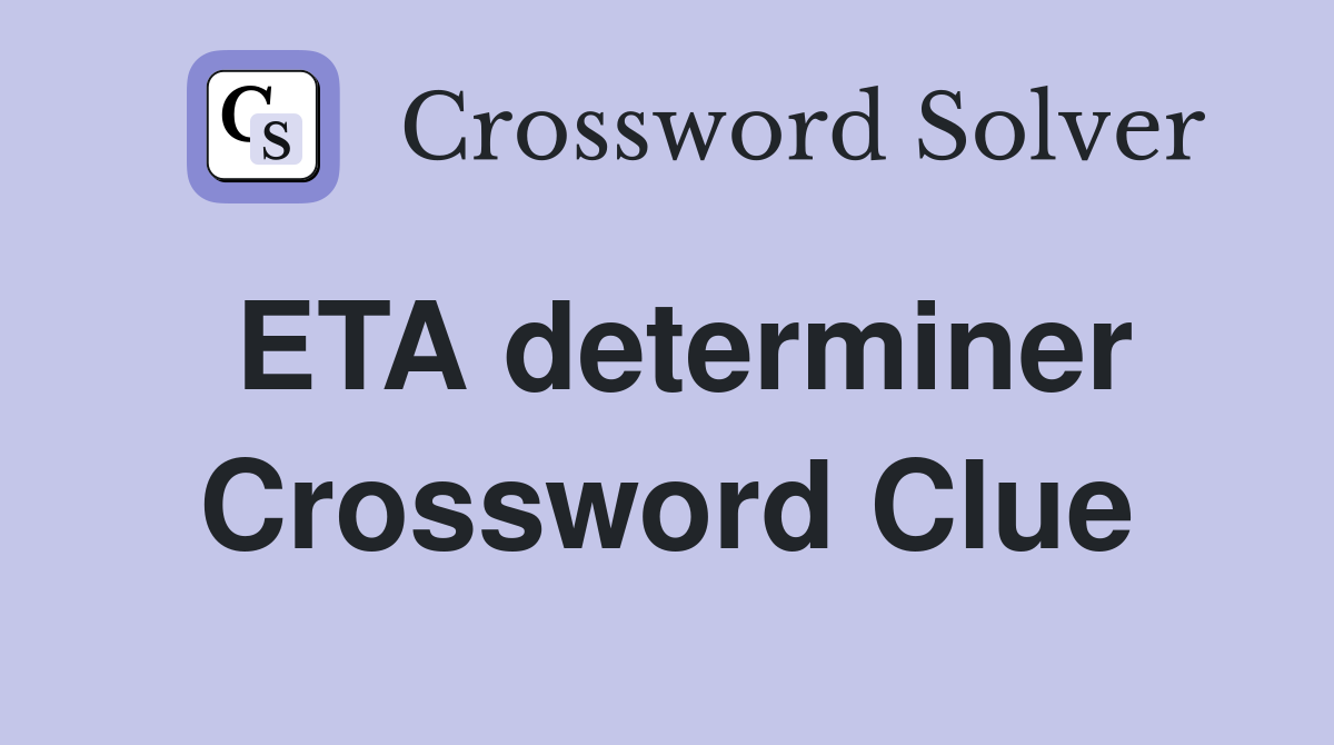 ETA determiner Crossword Clue