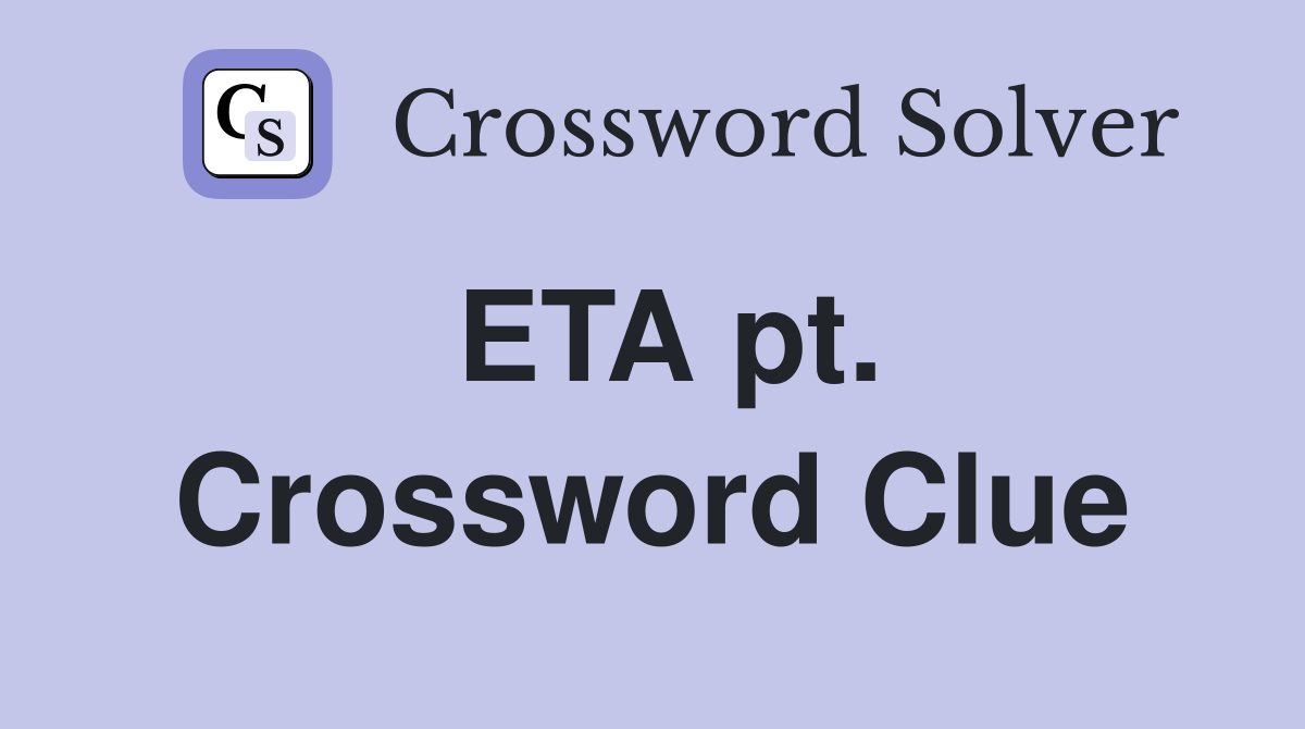 ETA pt. Crossword Clue