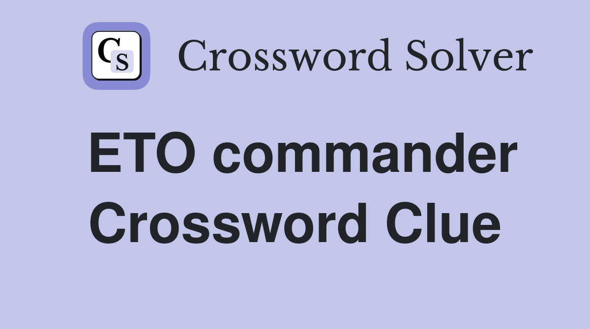 ETO commander Crossword Clue