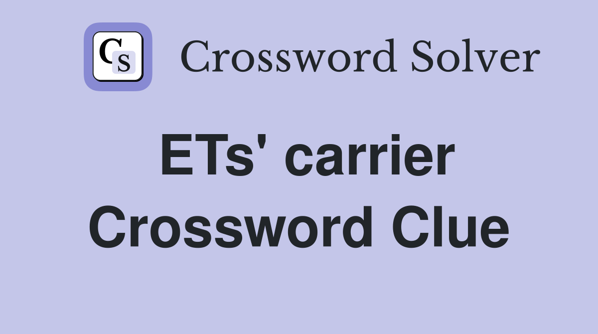 ETs' carrier Crossword Clue