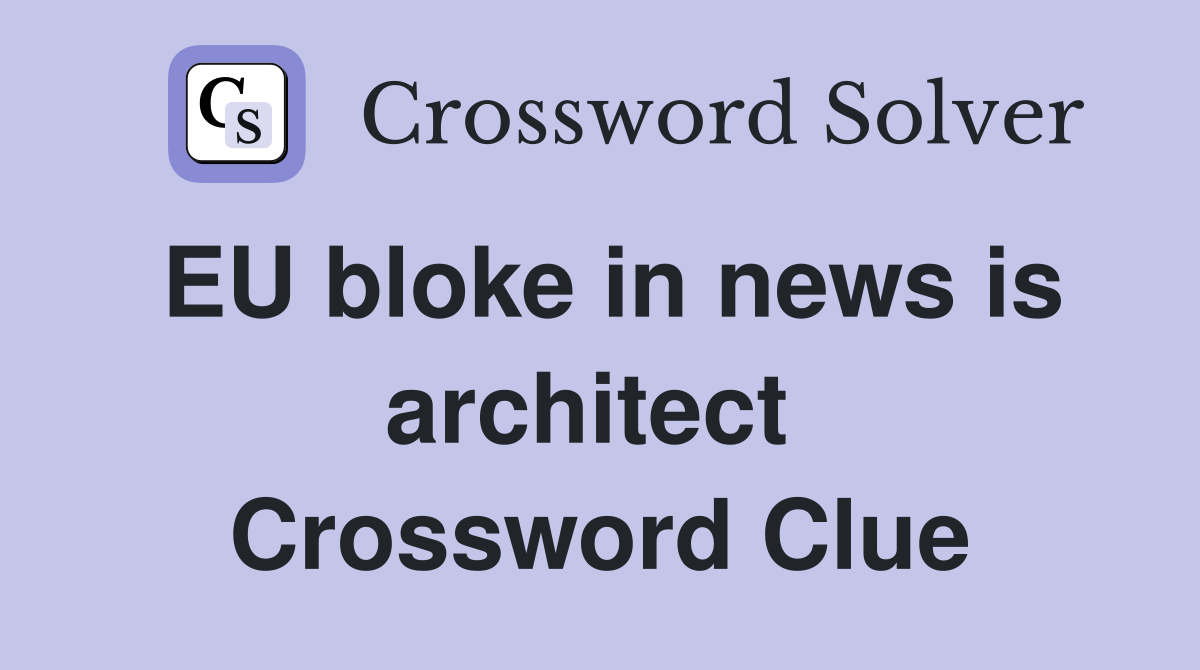 EU bloke in news is architect  Crossword Clue