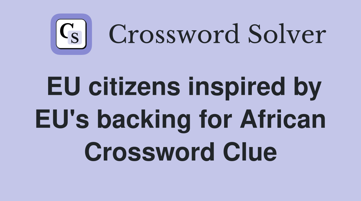 EU citizens inspired by EU's backing for African Crossword Clue