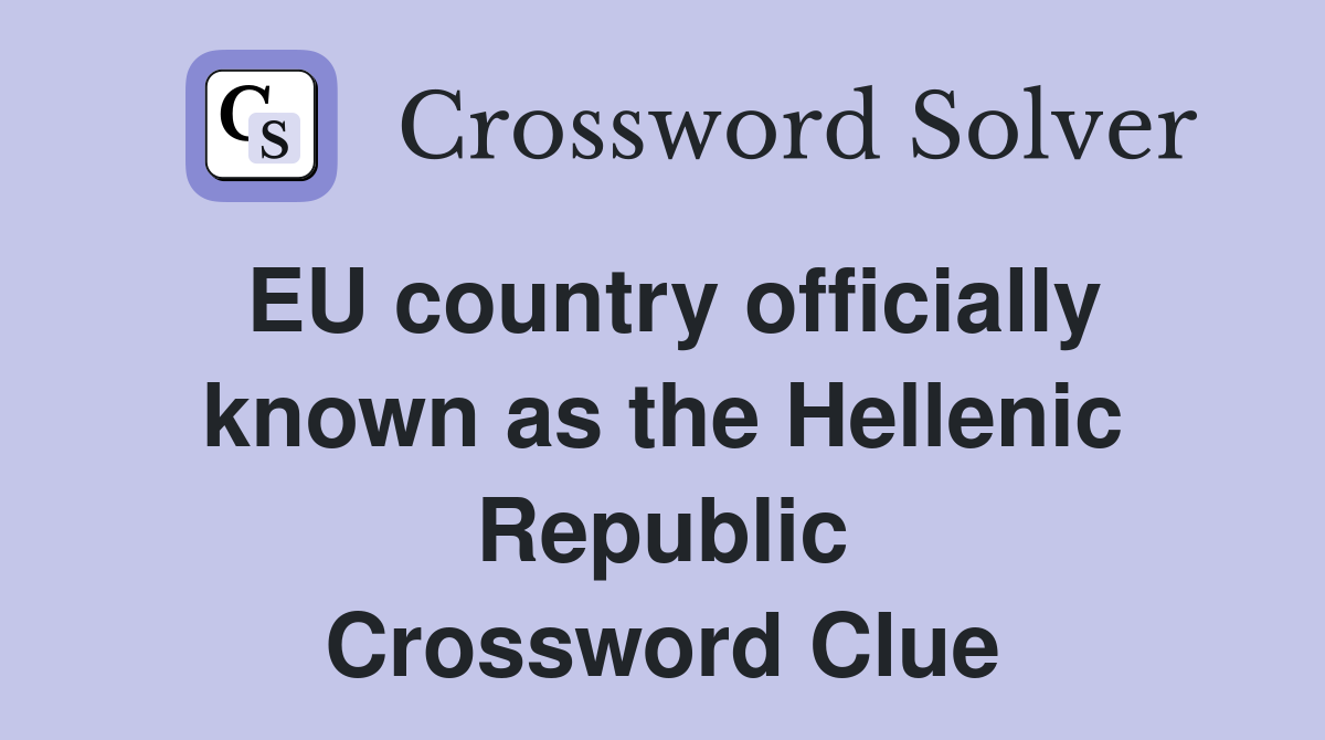 EU country officially known as the Hellenic Republic Crossword Clue