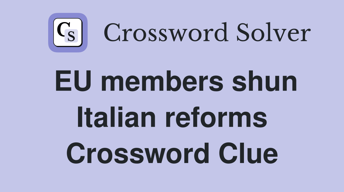 EU members shun Italian reforms Crossword Clue