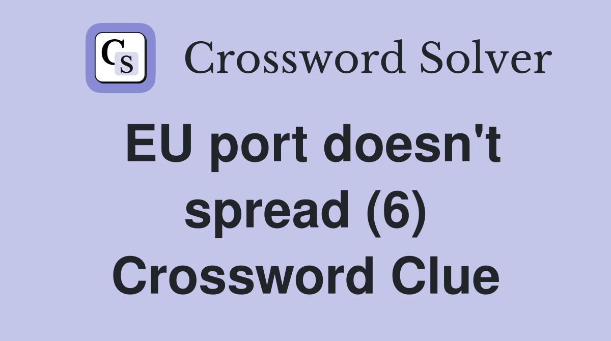 EU port doesn't spread (6) Crossword Clue