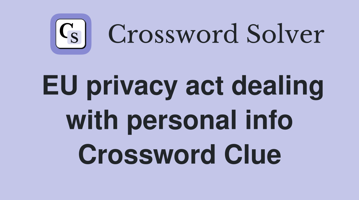 EU privacy act dealing with personal info Crossword Clue