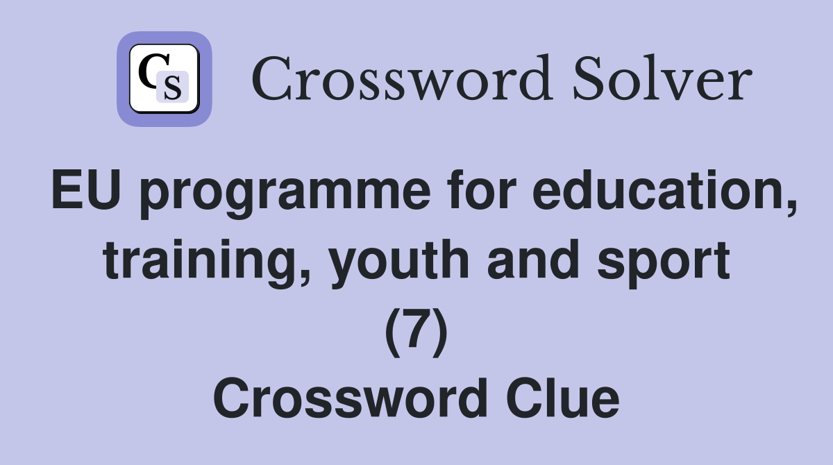 EU programme for education, training, youth and sport (7) Crossword Clue