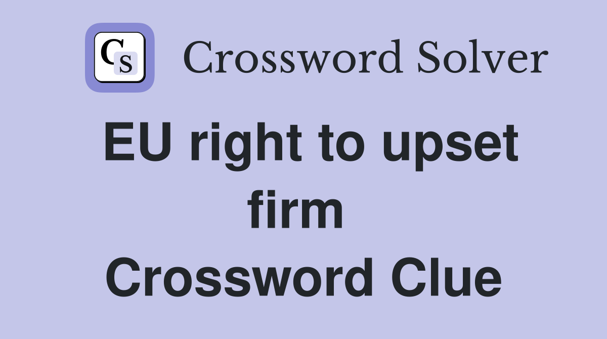 EU right to upset firm  Crossword Clue