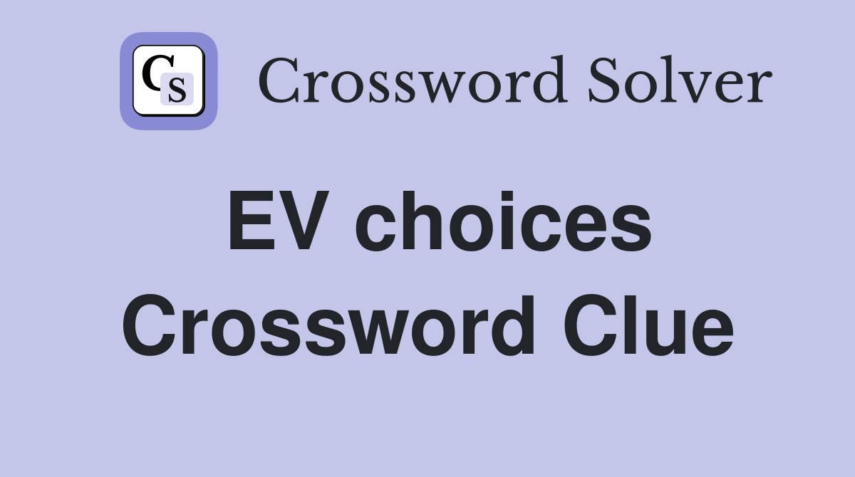 EV choices Crossword Clue