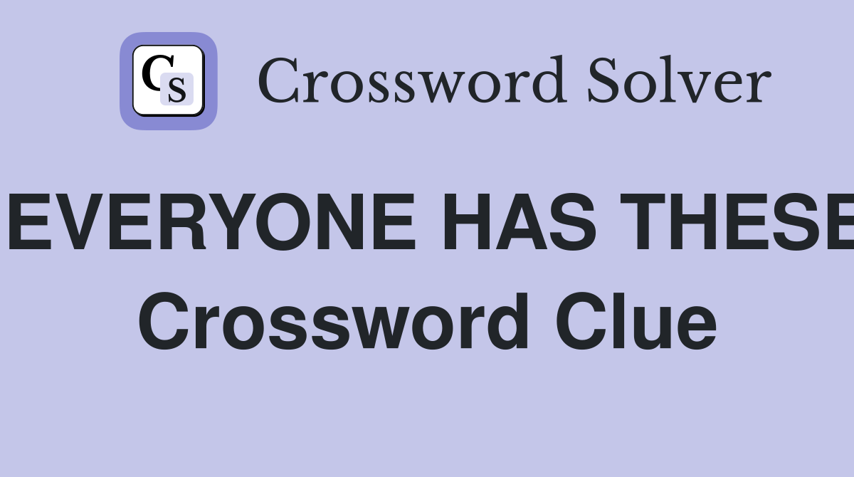 EVERYONE HAS THESE Crossword Clue