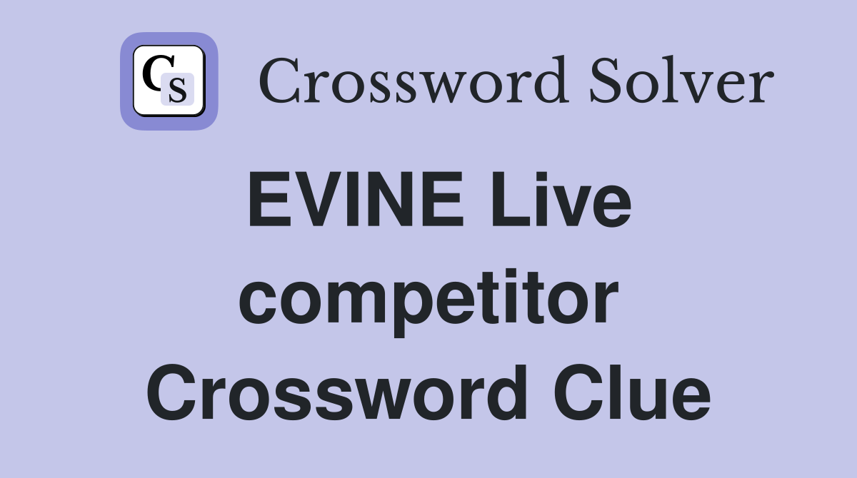 EVINE Live competitor Crossword Clue