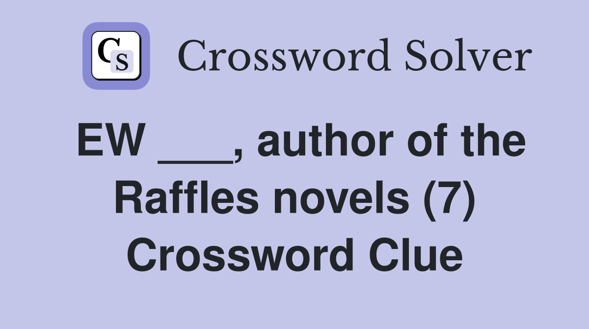 EW ___, author of the Raffles novels (7) Crossword Clue