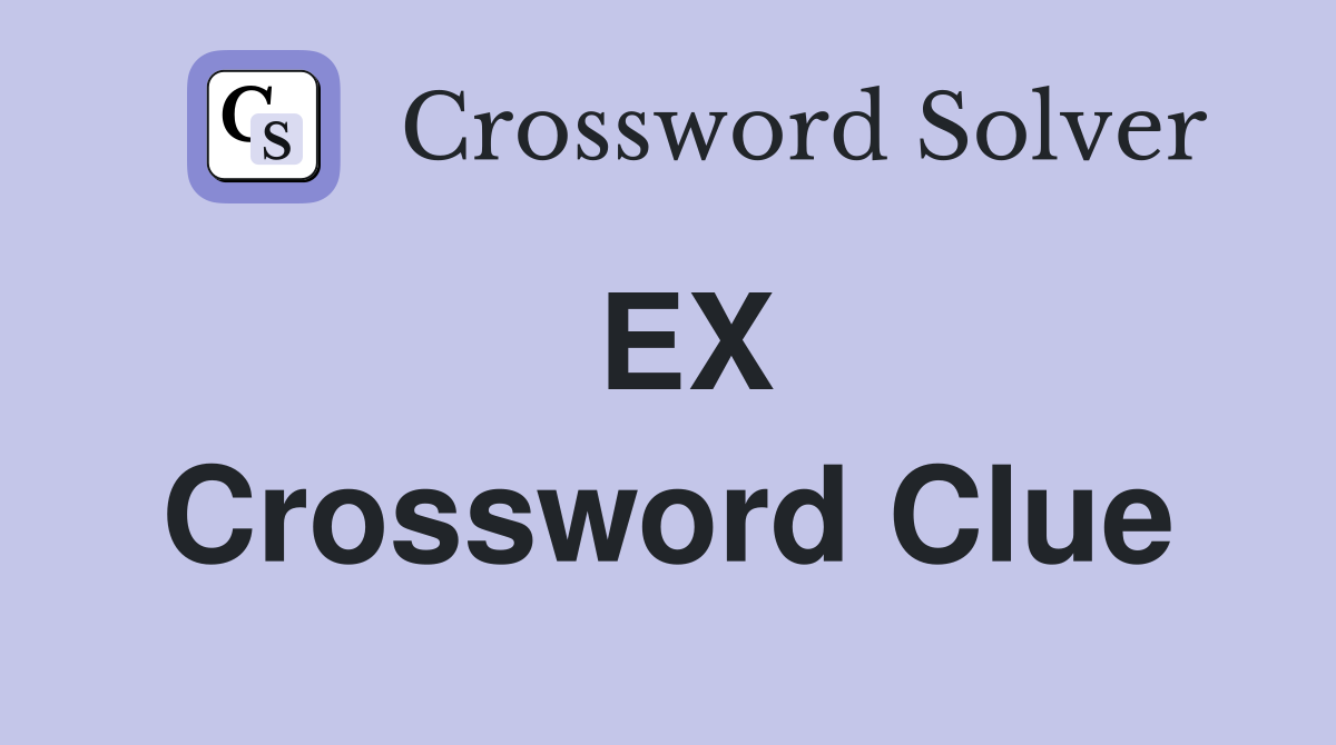 EX Crossword Clue