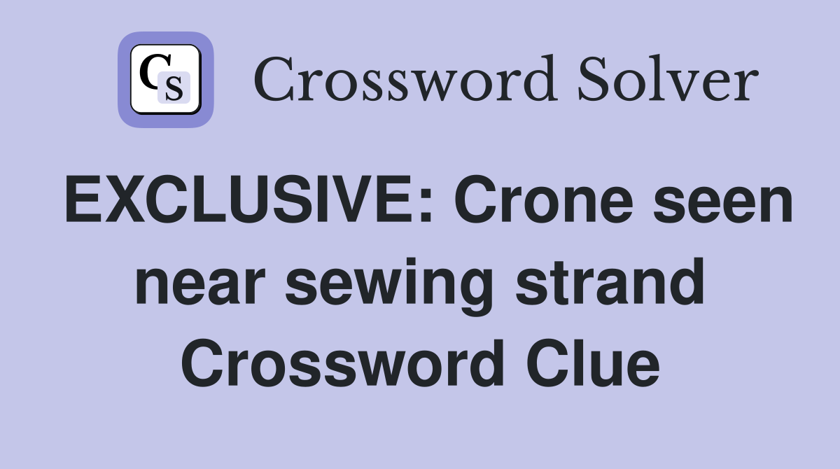 EXCLUSIVE: Crone seen near sewing strand Crossword Clue