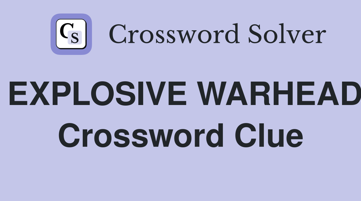 EXPLOSIVE WARHEAD Crossword Clue