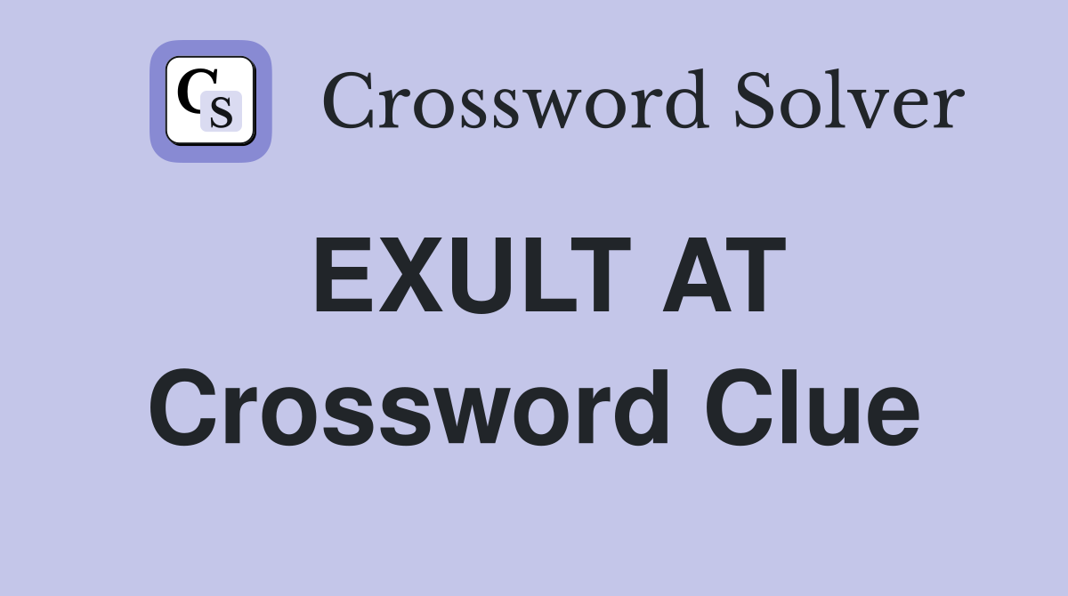 EXULT AT Crossword Clue
