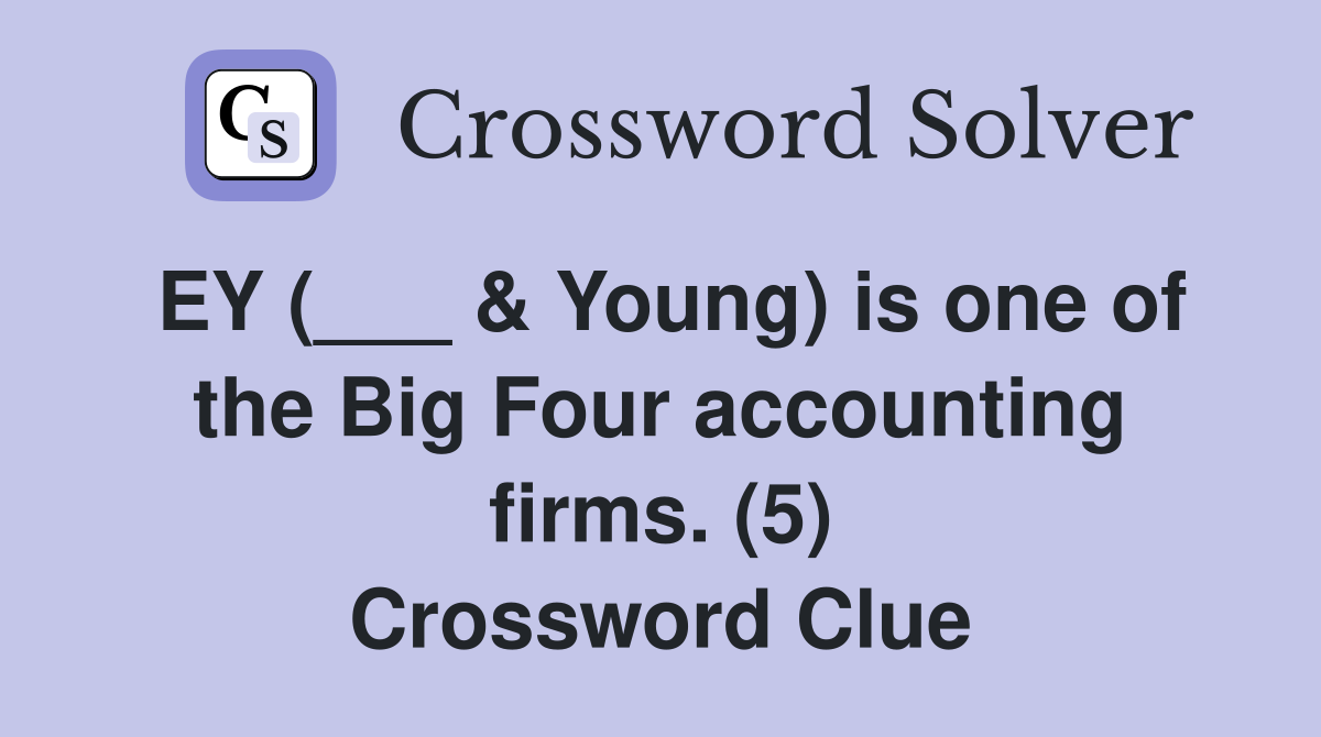 EY (___ & Young) is one of the Big Four accounting firms. (5) Crossword Clue