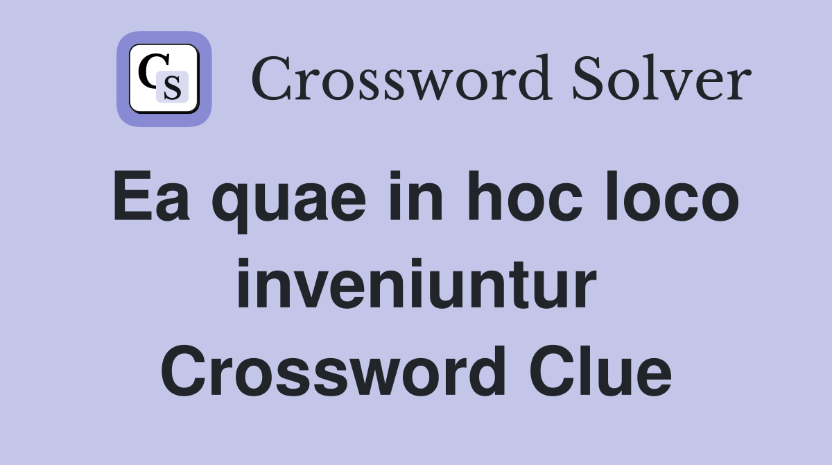 Ea quae in hoc loco inveniuntur Crossword Clue