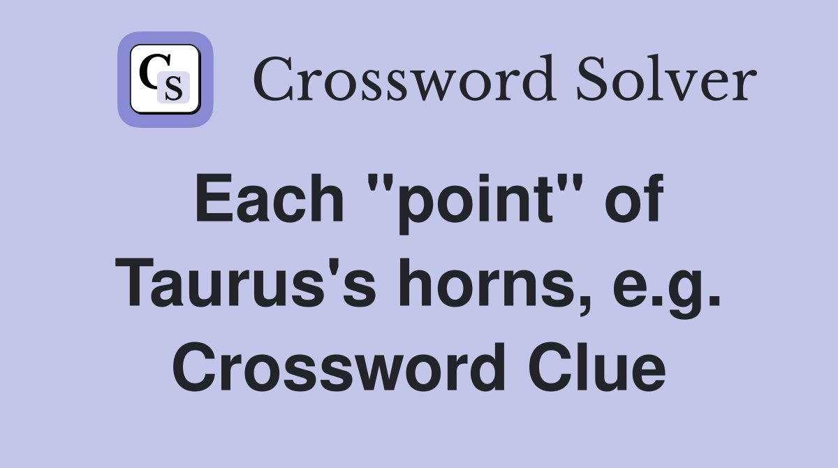 Each "point" of Taurus's horns, e.g. Crossword Clue