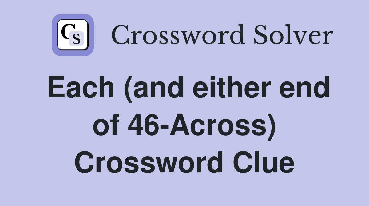 Each (and either end of 46-Across) Crossword Clue