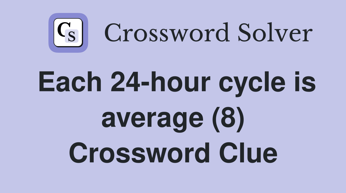 Each 24-hour cycle is average (8) Crossword Clue